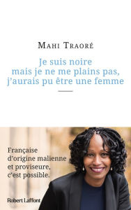 Title: Je suis noire mais je ne me plains pas, j'aurais pu être une femme, Author: Mahi Traoré