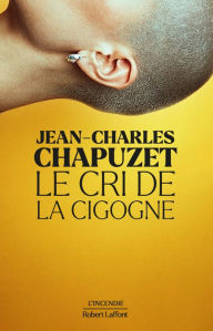 Title: Le Cri de la cigogne, Author: Jean-Charles Chapuzet