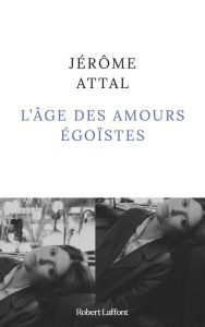 Title: L'Âge des amours égoïstes, Author: Jérôme Attal