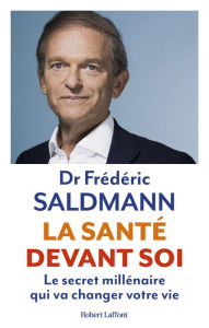 Title: La Santé devant soi - Le Secret millénaire qui va changer votre vie, Author: Frédéric Saldmann