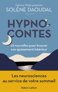 Title: Hypnocontes : 18 nouvelles pour trouver son apaisement intérieur - Les neurosciences au service de votre sommeil, Author: Solène Daoudal