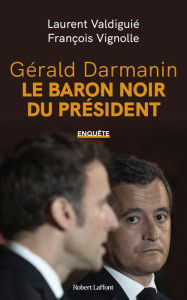 Title: Gérald Darmanin, le baron noir du Président, Author: Laurent Valdiguié