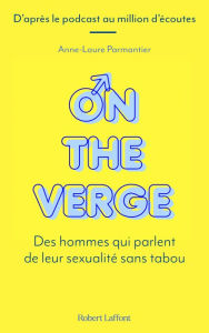 Title: On the Verge - Des hommes qui parlent de leur sexualité sans tabou, Author: Anne-Laure Parmantier