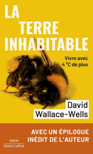 Title: La Terre inhabitable - Vivre avec 4°C de plus, Author: David Wallace-Wells