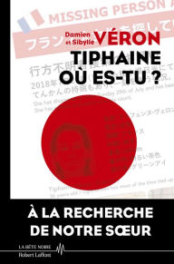 Title: Tiphaine où es-tu ? - La vérité sur la disparition de Tiphaine Véron au Japon, Author: Damien Véron