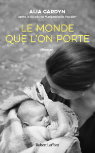 Title: Le Monde que l'on porte, Author: Alia Cardyn