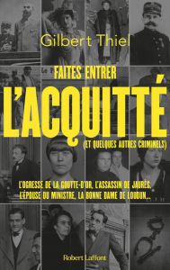 Title: Faites entrer l'acquitté (et quelques autres criminels), Author: Gilbert Thiel