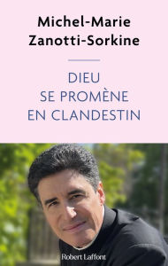 Title: Dieu se promène en clandestin, Author: Michel-Marie Zanotti-Sorkine