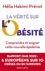 Title: La Vérité sur l'obésité - Comprendre et soigner cette nouvelle épidémie, Author: Hélia Hakimi-Prévot