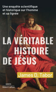 Title: La Véritable histoire de Jésus, Author: James D. Tabor