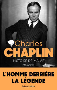 Title: Charles Chaplin, Histoire de ma vie - Mémoires, Author: Charles Chaplin