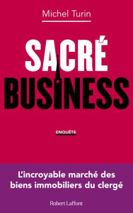 Title: Sacré business - L'incroyable marché des biens immobiliers du clergé, Author: Michel Turin