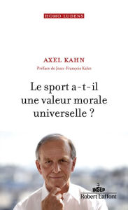 Title: Le Sport a-t-il une valeur morale universelle ?, Author: Axel Kahn