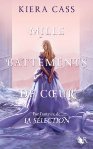 Title: Mille battements de coeur / A Thousand Heartbeats, Author: Kiera Cass