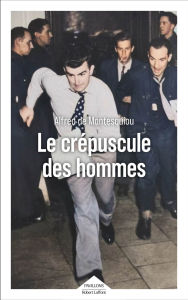 Title: Le Crépuscule des hommes - Sélection du prix Goncourt - Sélection du prix Renaudot essai, Author: Alfred de Montesquiou