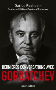 Title: Dernières conversations avec Gorbatchev, Author: Darius Rochebin