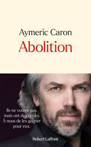 Title: Abolition - Plaidoyer contre la corrida et autres souffrances animales, Author: Aymeric Caron