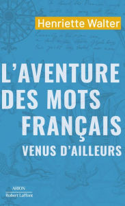 Title: L'Aventure des mots français venus d'ailleurs, Author: Henriette Walter