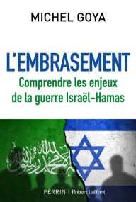 Title: L'Embrasement - Comprendre les enjeux de la guerre Israël-Hamas, Author: Michel Goya