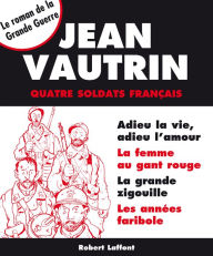 Title: Quatre soldats français - Intégrale, Author: Jean Vautrin