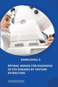 Title: Retinal Images for Diagnosis of Eye Diseases by Feature Extraction, Author: KARKUZHALI S