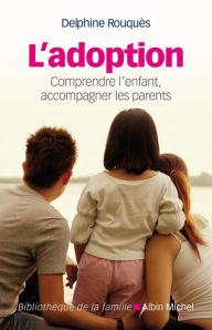 Title: L'Adoption: Comprendre l'enfant, accompagner les parents, Author: Delphine Rouquès