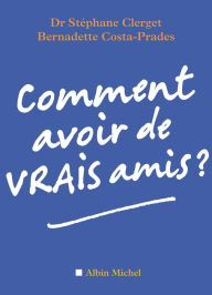 Title: Comment avoir de vrais amis ?, Author: Dr Stéphane Clerget