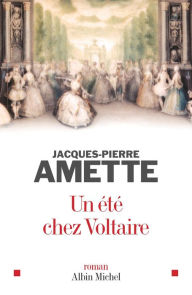 Title: Un été chez Voltaire, Author: Jacques-Pierre Amette