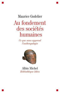 Title: Au fondement des sociétés humaines: Ce que nous apprend l'anthropologie, Author: Maurice Godelier