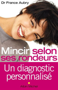 Title: Mincir selon ses rondeurs: Un diagnostic personnalisé, Author: France Aubry