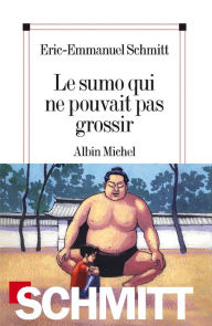 Title: Le Sumo qui ne pouvait pas grossir, Author: Éric-Emmanuel Schmitt