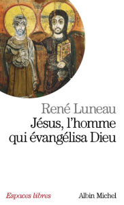 Title: Jésus, l'homme qui évangélisa Dieu, Author: René Luneau