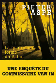 Title: La Quatrième forme de satan, Author: Pieter Aspe