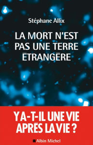 Title: La Mort n'est pas une terre étrangère, Author: Stéphane Allix