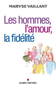 Title: Les Hommes l'amour la fidélité, Author: Maryse Vaillant