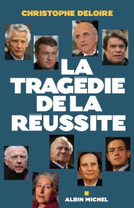 Title: La Tragédie de la réussite, Author: Christophe Deloire