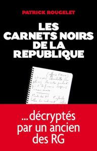 Title: Les Carnets noirs de la République, Author: Patrick Rougelet