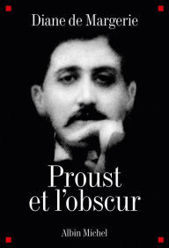 Title: Proust et l'obscur, Author: Diane de Margerie