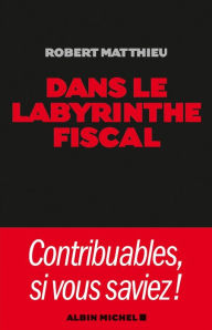 Title: Dans le labyrinthe fiscal, Author: Robert Matthieu