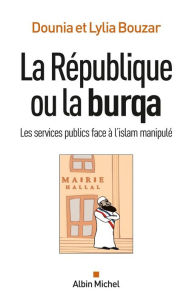 Title: La République ou la burqa: Les services publics face à l'islam manipulé, Author: Dounia Bouzar