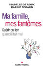 Ma famille mes fantômes: Guérir du lien quand il fait mal