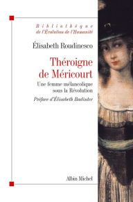 Title: Théroigne de Méricourt: Une femme mélancolique sous la Révolution, Author: Elisabeth Roudinesco