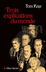 Title: Trois explications du monde, Author: Tom Keve