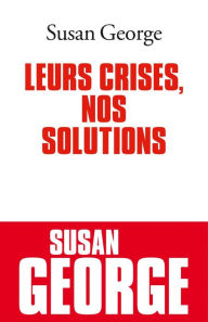 Title: Leurs crises, nos solutions, Author: Susan George