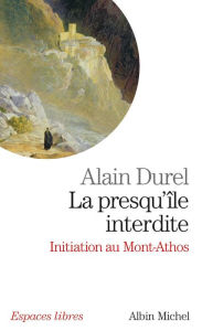 Title: La Presqu'île interdite: Initiation au Mont Athos, Author: Alain Durel