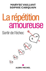 Title: La Répétition amoureuse: Sortir de l'échec, Author: Maryse Vaillant
