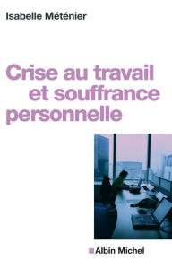 Title: Crise au travail et souffrance personnelle, Author: Isabelle Méténier