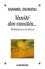 Title: Vanité des vanités...: Méditations au désert, Author: Daniel Duigou