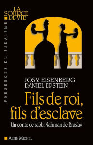 Title: Fils de roi fils d'esclave: Un conte de rabbi Nahman de Braslav, Author: Josy Eisenberg