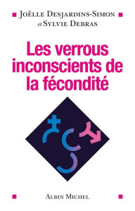 Title: Les Verrous inconscients de la fécondité, Author: Joëlle Desjardins-Simon